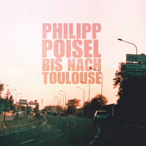 PHILIPP POISEL 'Bis nach Toulouse' - VINYL & CD